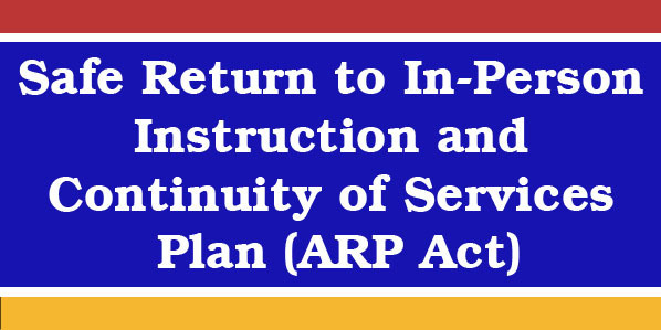 Safe Return to In-Person Instruction and Continuity of Services Plan (ARP Act)